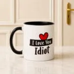 I Love You Idiot Mug