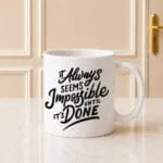 Always Seems Impossible Mug